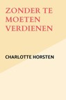 Zonder te moeten verdienen - Charlotte Horsten - 9789403888484
