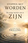 Stoppen met Worden. De Enige manier om te Zijn - Attie Dotinga - 9789403900728