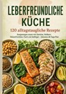 LEBERFREUNDLICHE KÜCHE - Clara Feldhaus - 9789403921594