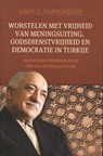Worstelen met vrijheid van meningsuiting, godsdienstvrijheid en democratie in Turkije - James C. Harrington - 9789460003202