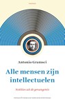 Alle mensen zijn intellectuelen - Antonio Gramsci - 9789460044250