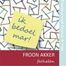 Ik bedoel mar - Froon Akker - 9789460381294