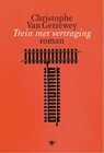 Trein met vertraging - Christophe Van Gerrewey - 9789460422676