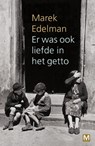 Er was ook liefde in het getto - Marek Edelman - 9789460689673