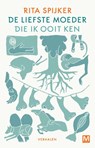 de liefste moeder die ik ooit ken - Rita Spijker - 9789460689932