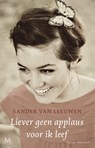 Liever geen applaus voor ik leef - Sander van Leeuwen - 9789460923937