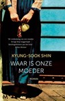 Waar is onze moeder - Kyung-Sook Shin - 9789460924934