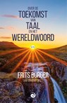 Over de toekomst van taal en het wereldwoord - Frits Burger - 9789461014115
