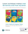 Leren zichtbaar maken met de kennis over hoe wij leren - John Hattie ; Gregory Yates - 9789461182135