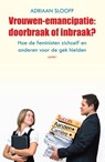 Vrouwen-emancipatie: doorbraak of inbraak? - Adriaan Slooff - 9789461535993