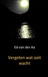 Vergeten wat ooit wacht - Ed van der Aa - 9789461930125