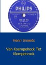 Van Koempelrock Tot Klompenrock - Henri Smeets - 9789461930552