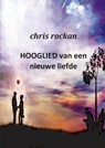 Hooglied van een nieuwe liefde - Chris Rockan - 9789461932006