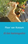 Al dat kattengedoe - Floor van Rossum - 9789461936219