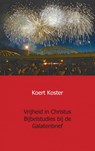 Vrijheid in Christus Bijbelstudies bij de Galatenbrief - Koert Koster - 9789461937209