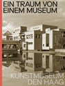 Ein Traum von Einem Museum. Kunstmuseum Den Haag - Jan de Bruijn ; Doede Hardeman ; Jet Overeem - 9789462086296