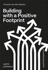 Building with a Positive Footprint - Vincent van der Meulen - 9789462087453
