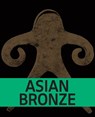Asian Bronze - Sara Creange ; Anna A. Ślączka ; William Southworth ; Ching-Ling Wang - 9789462088863
