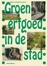 Groen erfgoed in de stad - Natascha Lensveld - 9789462089402