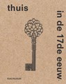 Thuis in de 17e eeuw - Sara van Dijk ; Femke Diercks - 9789462089495