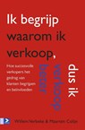 Ik begrijp waarom ik verkoop, dus ik verkoop beter - Willem Verbeke ; Maarten Colijn - 9789462201460