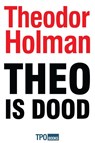 Theo is dood - Theodor Holman - 9789462251298