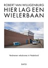 Hier lag een wielerbaan - Robert van Willigenburg - 9789462263017