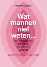 Wat mannen niet weten... en vrouwen zouden moeten weten - Hendrik Cammu - 9789462349346