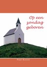 Op een zondag geboren - Paul Koster - 9789462471573