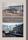Trams en treinen in de jaren ’60 tot ‘20 - Paul Koster - 9789462472648
