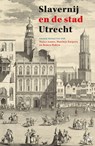 Slavernij en de stad Utrecht -  - 9789462497696