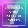 De 7 sleutels voor zakelijk succes - Bart van den Belt - 9789462551299