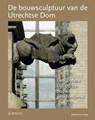 De bouwsculptuur van de Utrechtse Dom - Elizabeth den Hartog - 9789462580732