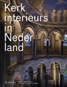 Kerkinterieurs in Nederland - Pia Verhoeven ; Eelco Beukers ; Marc de Beyer - 9789462581265