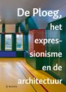 De Ploeg, het expressionisme en de architectuur - Kees van der Ploeg - 9789462582033