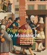 Pilgrimage to Maastricht - Sandra Langereis ; Pieternel Coenen ; Jos Koldeweij ; Jip van Reijen ; Régis de la Haye ; Miriam Paloni ; Peter te Poel - 9789462626256