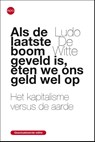 Als de laatse boom geveld is, eten we ons geld wel op - Ludo De Witte - 9789462671898