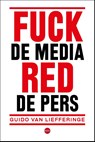 Fuck de media, red de pers - Guido Van Liefferinge - 9789462673694