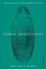 Animal Modernities - Catherine Girard ; Rosalind Hayes ; Emily Gephart ; Maura Coughlin ; Laura Nuffer ; Nina Amstutz ; Stephanie Triplett ; Niharika Dinkar ; Katherine Fein ; Annie Ronan ; Michael Yonan ; Alysia Garrison ; Amy Freund ; Sean Weiss - 9789462704589