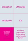Integration Otherwise Inspiration Kit - Luce Beeckmans ; Gideon Bolt ; György Csepeli ; Athina Zoe Desli ; Laura Guérin ; Tina Gudrun Jensen ; Heike Hanhörster ; András Kováts ; Emma Krasznahorkai ; Zsuzsa László ; Carolien Lubberhuizen ; Dounia Salamé ; Sarah Makar ; Bruno Meeus ; Tamlyn Monson ; Antal Örkeny ; George Papagiannitsis ; Lu - 9789462704732