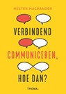 Verbindend communiceren, hoe dan? - Hester Macrander - 9789462724099