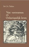 Vast vertrouwen en onberispelijk leven - Dr. C.A. Tukker - 9789462787780