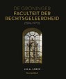De Groninger Faculteit der Rechtsgeleerdheid (1596-1970) - J.H.A. Lokin - 9789462906549