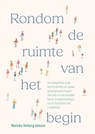 Rondom de ruimte van het begin - Marinka Verburg-Janssen - 9789463014892