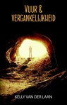 Vuur & vergankelijkheid - Kelly van der Laan - 9789463081320