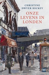 Onze levens in Londen, Christine Dwyer Hickey -  - 9789463099042