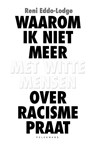 Waarom ik niet meer met witte mensen over racisme praat - Reni Eddo-Lodge - 9789463104715