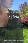 Mijn naam was Sylvia - Marianne van Buitenen - 9789463180023