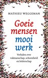 Goeie mensen, mooi werk - Mathieu Weggeman - 9789463192439