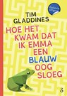 Hoe het kwam dat ik Emma een blauw oog sloeg - Tim Gladdines - 9789463244107
